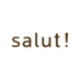 salut!